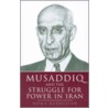 Musaddiq And The Struggle For Power In Iran door Homa Katouzian