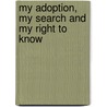 My Adoption, My Search And My Right To Know door Rick L. Msw Lcsw Weiner