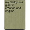 My Daddy Is A Giant In Croatian And English door Carl Norac