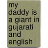 My Daddy Is A Giant In Gujarati And English by Carl Norac