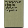 My Happiness Bears No Relation To Happiness by Adina Hoffman