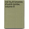 Mã¯Â¿Â½Moires D'Outre-Tombe, Volume 8 door Onbekend
