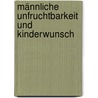 Männliche Unfruchtbarkeit und Kinderwunsch door Petra Thorn