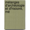 Mélanges D'Archéologie Et D'Histoire, Mé by Jules Ͽ