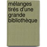 Mélanges Tirés D'Une Grande Bibliothèque door Onbekend