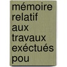 Mémoire Relatif Aux Travaux Exéctués Pou by Mile Vuigner