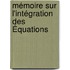 Mémoire Sur L'Intégration Des Équations