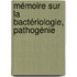 Mémoire Sur La Bactériologie, Pathogénie