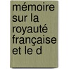 Mémoire Sur La Royauté Française Et Le D by Charles Jourdain