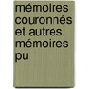 Mémoires Couronnés Et Autres Mémoires Pu by Unknown