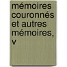 Mémoires Couronnés Et Autres Mémoires, V by Acadmie Royale Mdeci De Belgique