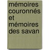Mémoires Couronnés Et Mémoires Des Savan by Unknown