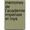 Mémoires De L'Académie Impériale Et Roya by Unknown
