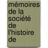 Mémoires De La Société De L'Histoire De door Onbekend