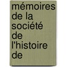 Mémoires De La Société De L'Histoire De by Unknown