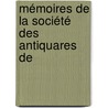 Mémoires De La Société Des Antiquares De door Onbekend