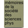 Mémoires De La Société Des Sciences Phys by Unknown