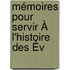 Mémoires Pour Servir À L'Histoire Des Év