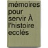 Mémoires Pour Servir À L'Histoire Ecclés