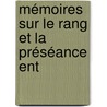 Mémoires Sur Le Rang Et La Préséance Ent by Jean Rousset De Missy