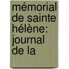 Mémorial De Sainte Hélène: Journal De La by Napol on I