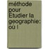 Méthode Pour Étudier La Geographie: Où L
