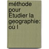 Méthode Pour Étudier La Geographie: Où L by Nicolas Lenglet Dufresnoy