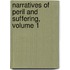 Narratives Of Peril And Suffering, Volume 1