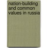 Nation-Building And Common Values In Russia door Pal Kolsto