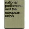 National Parliaments And The European Union door Onbekend