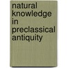 Natural Knowledge In Preclassical Antiquity by Mott T. Greene