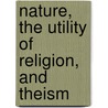 Nature, the Utility of Religion, and Theism by John Stuart Mill