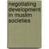 Negotiating Development In Muslim Societies