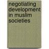 Negotiating Development In Muslim Societies door Petra Dannecker