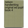 Nelson Handwriting Original Ed Pupil Book 4 door Onbekend