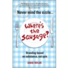 Never Mind the Sizzle...Where's the Sausage by David Taylor