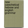 New Catechetical Hebrew and English Grammar by William L. Roy