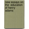 New Essays On The  Education Of Henry Adams door Rowe John Carlos