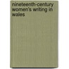 Nineteenth-Century Women's Writing In Wales by Jane Aaron