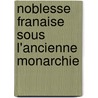 Noblesse Franaise Sous L'Ancienne Monarchie door Charles Louandre