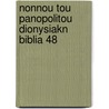 Nonnou Tou Panopolitou Dionysiakn Biblia 48 by Nonnus