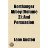 Northanger Abbey (Volume 2); And Persuasion by Jane Austen