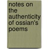 Notes On The Authenticity Of Ossian's Poems door Archibald MacNeill