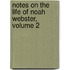 Notes On The Life Of Noah Webster, Volume 2