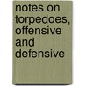 Notes On Torpedoes, Offensive and Defensive by Richard Hugh Stotherd