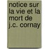 Notice Sur La Vie Et La Mort de J.C. Cornay