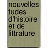 Nouvelles Tudes D'Histoire Et de Littrature door Dsir Nisard