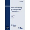 Novel Processing Of Ceramics And Composites by Tatsuki Ohji