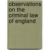 Observations On The Criminal Law Of England door Sir Samuel Romilly