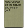 Observations on the Nature and Cure of Gout door James Parkinson